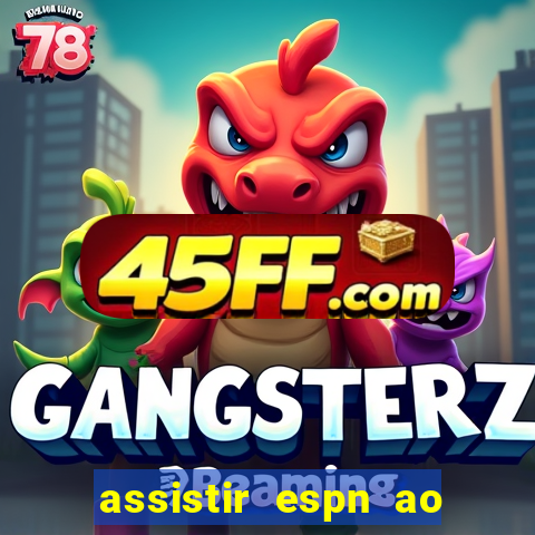 assistir espn ao vivo multicanais